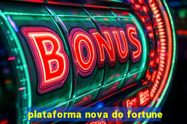 plataforma nova do fortune